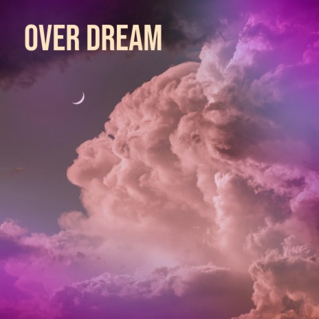 OVER DREAM | Boomplay Music