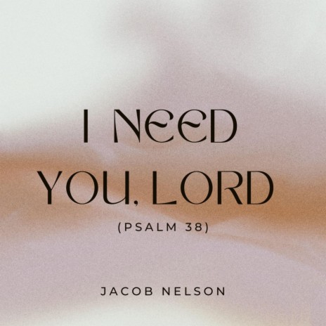 I Need You, Lord (Psalm 38)