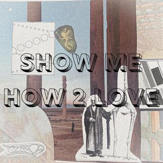 Show Me How 2 Love