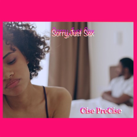Sorry, Just Sex | Boomplay Music