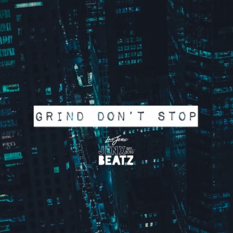 Grind Don't Stop ft. Jenx Beatz | Boomplay Music