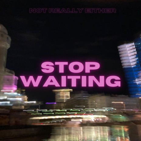 Stop Waiting | Boomplay Music