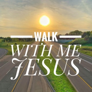 Walk With Me Jesus