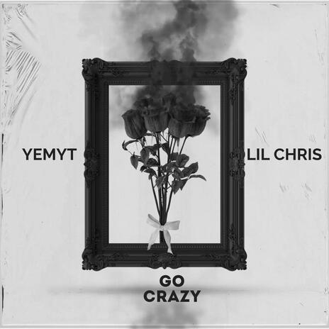 Go crazy ft. Lil Chris | Boomplay Music