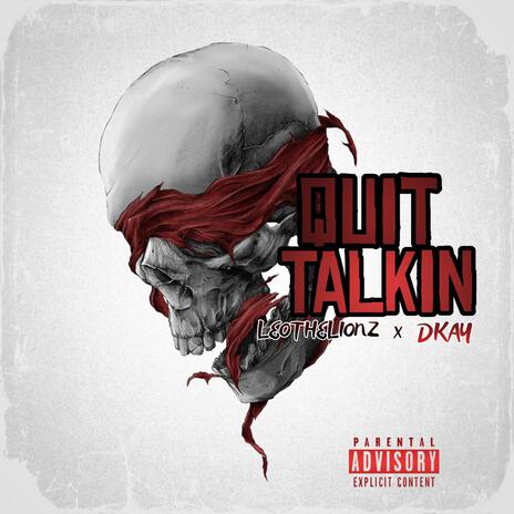 Quit Talkin ft. Dkay | Boomplay Music