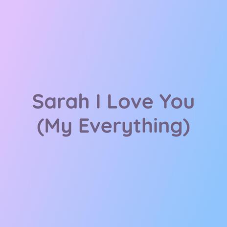 Sarah I Love You (My Everything) | Boomplay Music