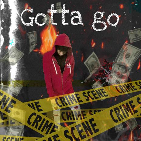 Gotta go | Boomplay Music