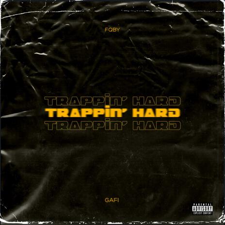 Trappin' Hard ft. Gafi Ja | Boomplay Music