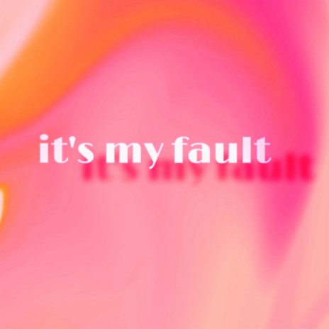 It's My Fault | Boomplay Music