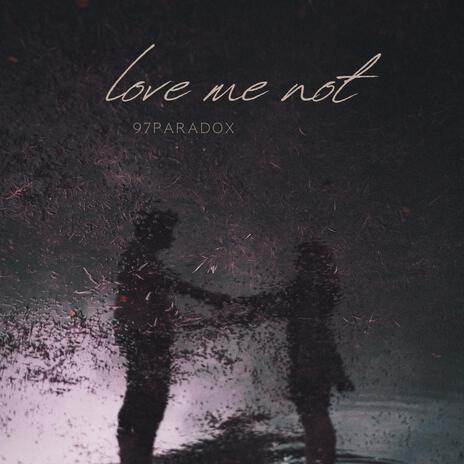 love me not | Boomplay Music