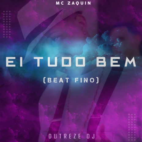 Ei Tudo Bem (Beat Fino) ft. Mc Zaquin | Boomplay Music