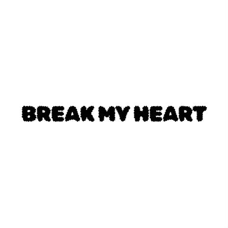 BREAK MY HEART | Boomplay Music