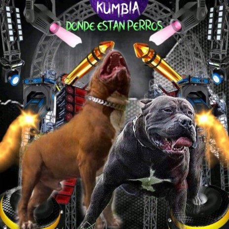 KUMBIA DONDE ESTAN PERROS