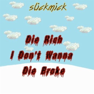 Die Rich I Don't Wanna Die Broke