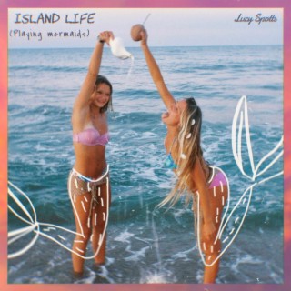 Island Life (playing mermaids) lyrics | Boomplay Music