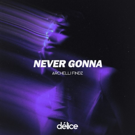 Never Gonna | Boomplay Music