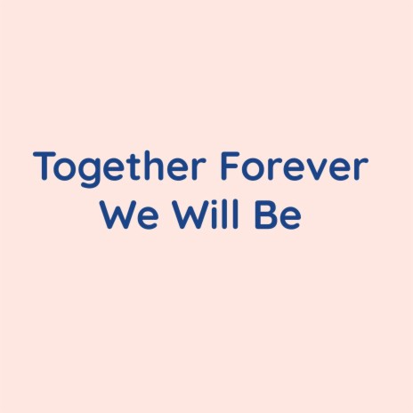 Together Forever We Will Be | Boomplay Music