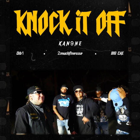 Knock it off ft. BIG CAE, Kan9ne & 2much finesse | Boomplay Music
