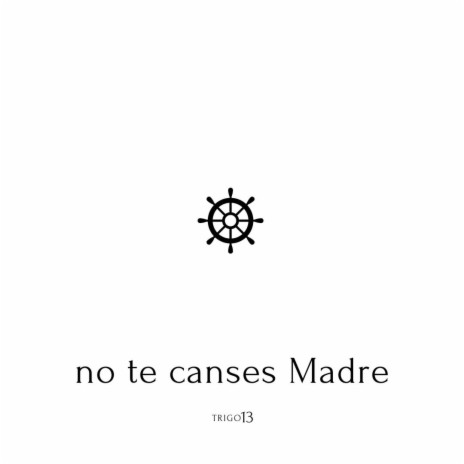 No te canses Madre
