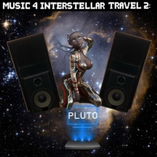 MUSIC 4 INTERSTELLAR TRAVEL 2 PLUTO