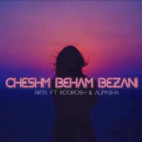 cheshm beham bezani ft. Arta & Koorosh | Boomplay Music