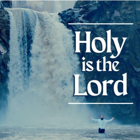 Holy Is The Lord | Boomplay Music