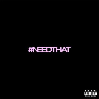 #NeedThat lyrics | Boomplay Music