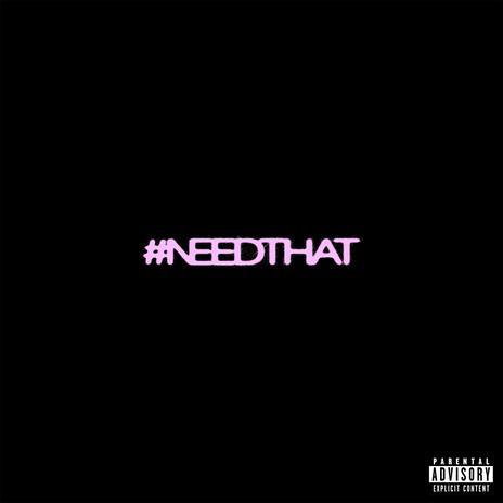 #NeedThat | Boomplay Music