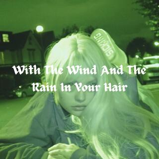 With The Wind And The Rain In Your Hair