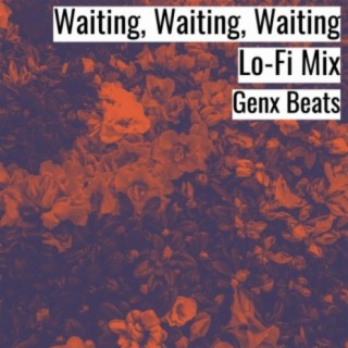Waiting, Waiting, Waiting Lo-Fi Mix