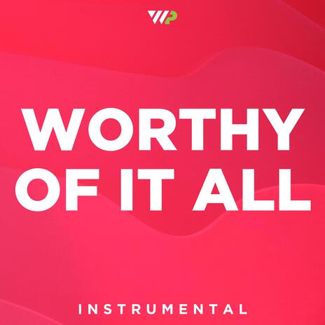 Worthy Of It All (Instrumental)