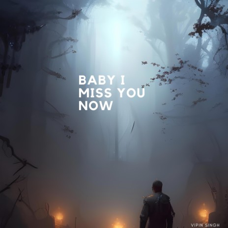 Baby I Miss You Now | Boomplay Music