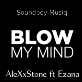 Blow my mind (feat. Ezana)
