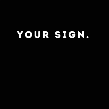 Your Sign | Boomplay Music