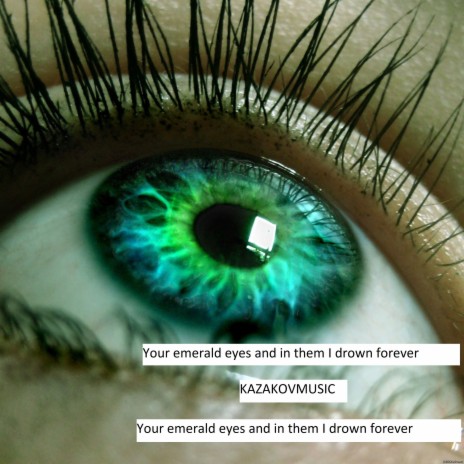 Your Emerald Eyes and in Them I Drown Forever