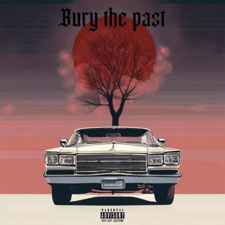 Bury the past | Boomplay Music