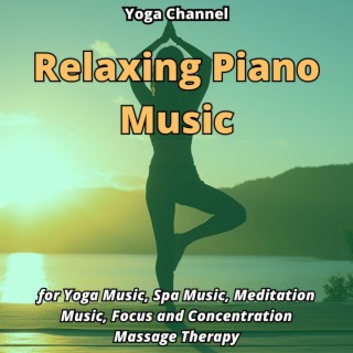 Relaxing Piano Music for Yoga Music, Spa Music, Meditation Music, Focus and Concentration, Massage Therapy