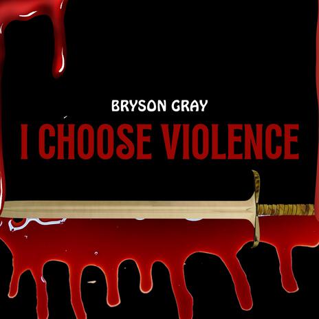 I Choose Violence | Boomplay Music