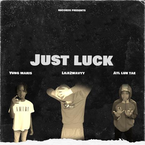 Just luck ft. Yung maris & Luh tae | Boomplay Music