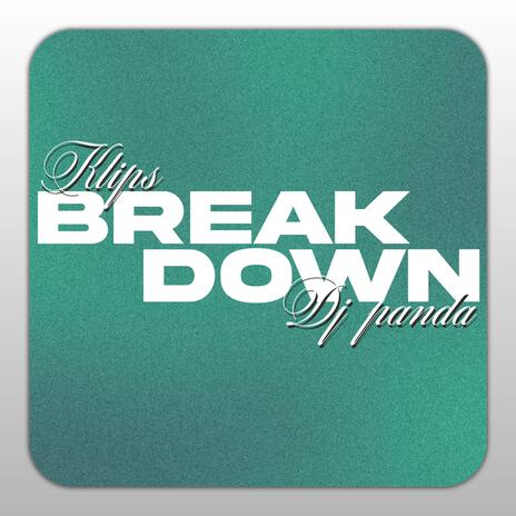 Break Down ft. KLIPS | Boomplay Music