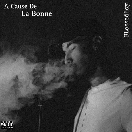 A Cause De La Bonne | Boomplay Music