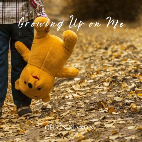 Growing Up on Me | Boomplay Music