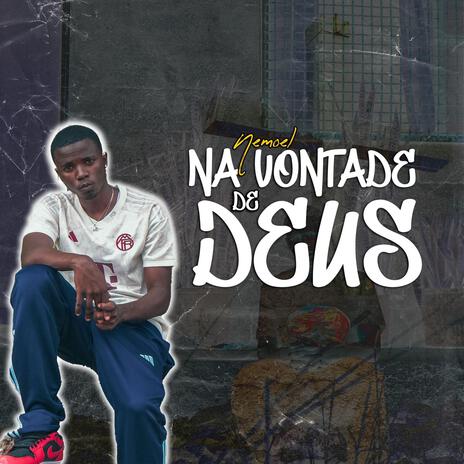 Na vontade de Deus ft. Nemoel | Boomplay Music