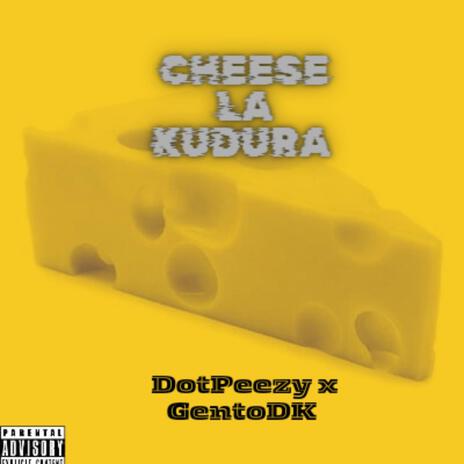 Cheese la Kudura ft. GentoDK | Boomplay Music