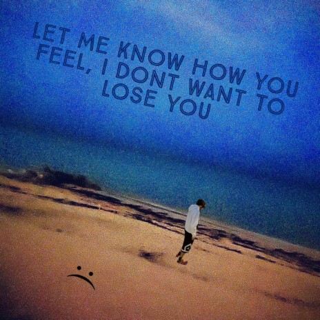 Let Me Know How You Feel, I Dont Want To Lose You | Boomplay Music