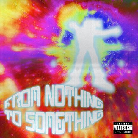 From Nothing To Something | Boomplay Music