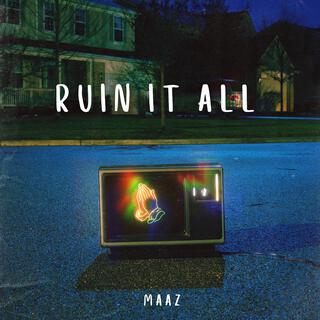 RUIN IT ALL lyrics | Boomplay Music