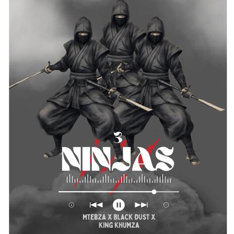 3Ninjas ft. BlackDust Woza & King Khumzar | Boomplay Music