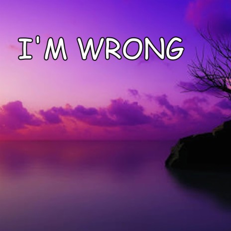 I'm Wrong | Boomplay Music