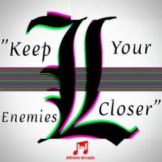 Keep Your Enemies Closer (L)